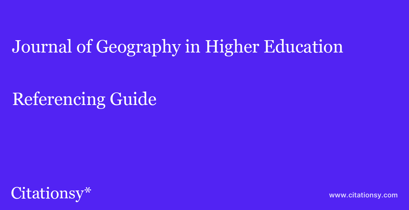 cite Journal of Geography in Higher Education  — Referencing Guide